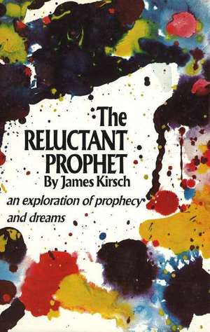 Reluctant Prophet: An Exploration of Prophecy & Dreams de James Kirsch