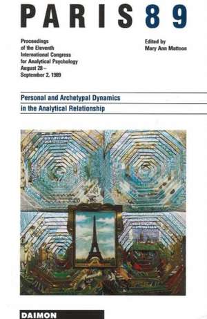 Paris 89: Personal & Archetypal Dynamics in the Analytical Relationship -- Proceedings of the 11th International Congress for Analytical Psychology August 28 to September 2 1989 de Mary Ann Mattoon MA