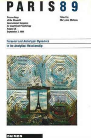 Paris 89: Personal & Archetypal Dynamics in the Analytical Relationship -- Proceedings of the 11th International Congress for Analytical Psychology August 28 to September 2 1989 de Mary Ann Mattoon MA