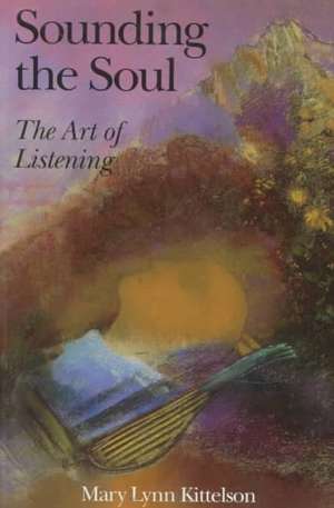 Sounding the Soul de Mary L Kittelson