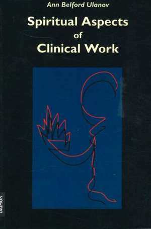 Spiritual Aspects of Clinical Work de Ann Belford Ulanov