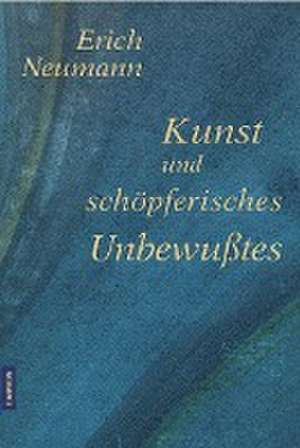 Kunst und schöpferisches Unbewusstes de Erich Neumann