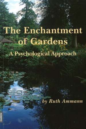 The Enchantment of Gardens de Ruth Ammann