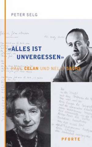 "Alles ist unvergessen". Paul Celan und Nelly Sachs de Peter Selg