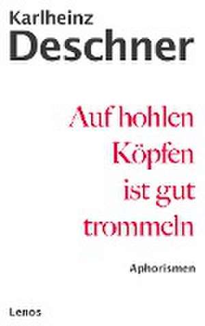 Auf hohlen Köpfen ist gut trommeln de Karlheinz Deschner