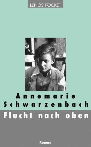 Flucht nach oben de Annemarie Schwarzenbach