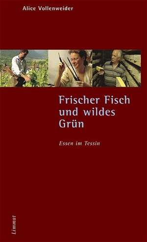 Frischer Fisch und wildes Grün - Essen im Tessin de Alice Vollenweider