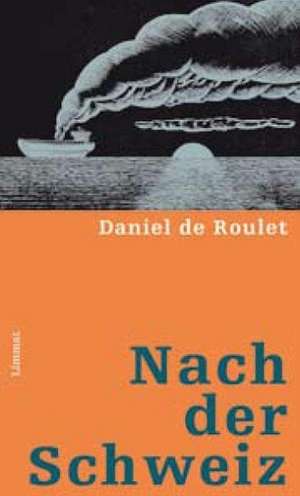 Nach der Schweiz de Daniel de Roulet