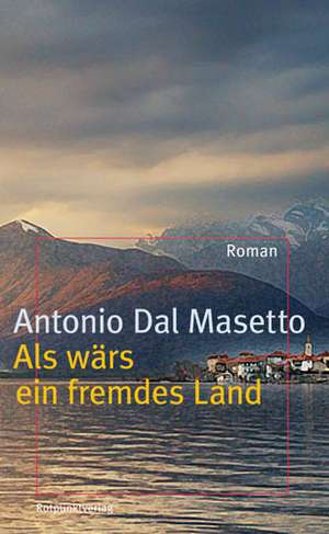 Als wärs ein fremdes Land de Antonio Dal Masetto