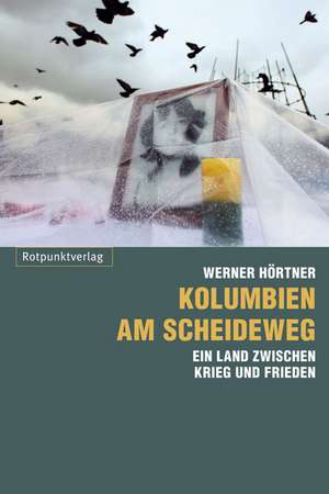 Kolumbien am Scheideweg de Werner Hörtner