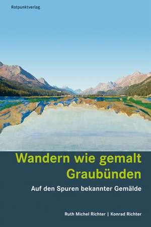 Wandern wie gemalt Graubünden de Ruth Michel-Richter