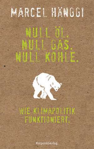 Null Öl. Null Gas. Null Kohle. de Marcel Hänggi