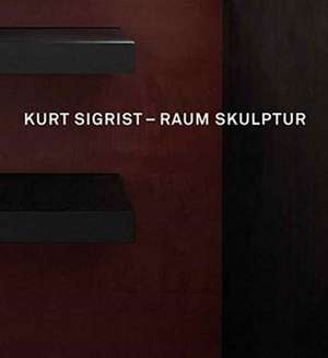 Kurt Sigrist - Raum Skulptur de Beat Stutzer