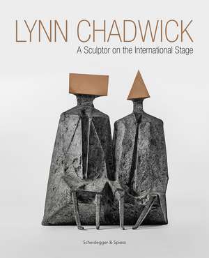 Lynn Chadwick: A Sculptor on the International Stage de Michael Bird