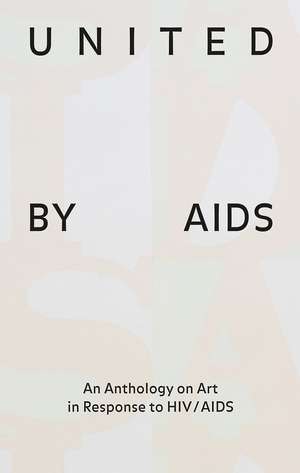 United by AIDS: An Anthology on Art in Response to HIV/AIDS de Heike Munder