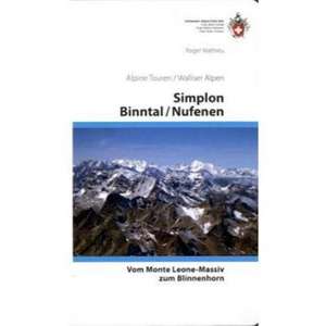 Simplon - Binntal - Nufenen. Vom Monte Leone-Massiv zum Blinnenhorn (VS 6) de Roger Mathieu