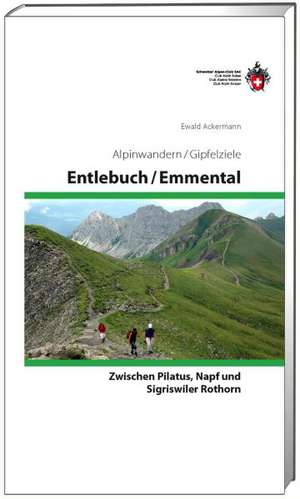 Alpinwandern Entlebuch - Emmental, zwischen Pilatus, Napf und Sigriswiler Rothorn de Ewald Ackermann