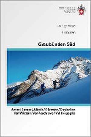 Graubünden Süd Skitouren. Avers / Surses / Albula / Silvretta / Engiadina / Val Müstair / Val Poschiavo / Val Bregaglia de Vital Eggenberger