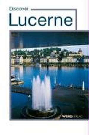 Discover Lucerne de Paul Rosenkranz