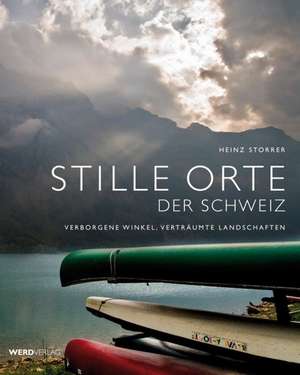 Stille Orte der Schweiz de Heinz Storrer