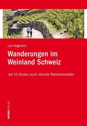 Wanderungen im Weinland Schweiz de Luc Hagmann