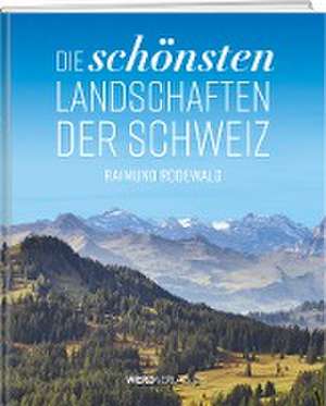 Die schönsten Landschaften der Schweiz de Raimund Rodewald