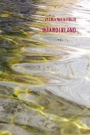 Mäanderland de Andrea Maria Keller