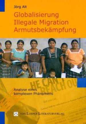 Globalisierung, illegale Migration, Armutsbekämpfung de Jörg Alt