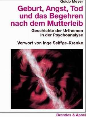 Geburt, Angst, Tod und das Begehren nach dem Mutterleib. de Guido Meyer