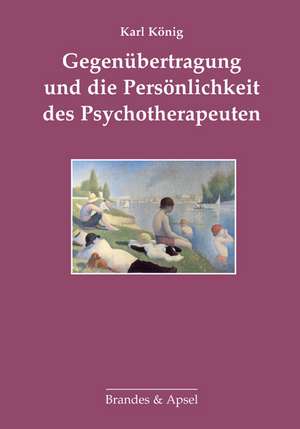 Gegenübertragung und die Persönlichkeit des Psychotherapeuten de Karl König