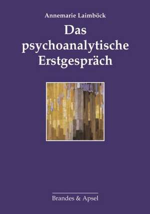 Das psychoanalytische Erstgespräch de Annemarie Laimböck