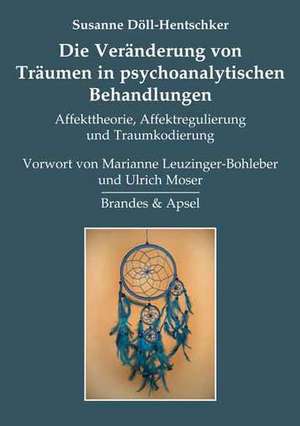 Die Veränderung von Träumen in psychoanalytischen Behandlungen de Susanne Döll-Hentschker