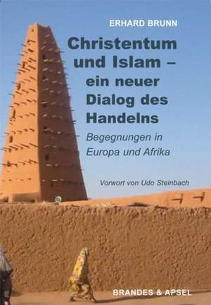 Christentum und Islam - ein neuer Dialog des Handelns de Erhard Brunn