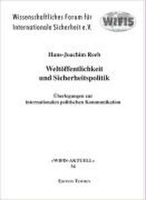 Weltöffentlichkeit und Sicherheitspolitik de Hans-Joachim Reeb