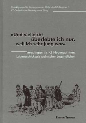 Und vielleicht überlebte ich nur deshalb, weil ich sehr jung war de Projektgruppe für die vergessenen Opfer des NS-Regimes