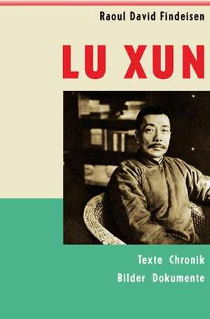 Lu Xun (1881 - 1936) de Raoul David Findeisen