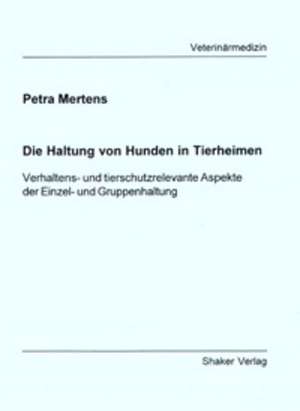 Die Haltung von Hunden in Tierheimen de Petra Mertens