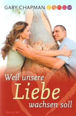 Weil unsere Liebe wachsen soll de Gary Chapman