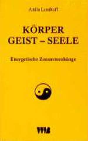 Körper, Geist, Seele de Attila Lusthoff