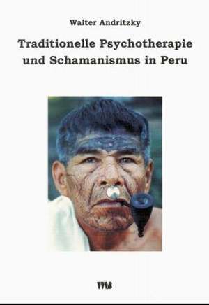 Traditionelle Psychotherapie und Schamanismus in Peru de Walter Andritzky