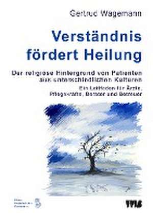 Verständnis fördert Heilung. Der religiöse Hintergrund von Patienten aus unterschiedlichen Kulturen de Gertrud Wagemann