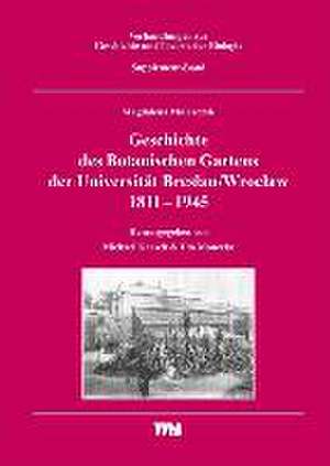 Geschichte des Botanischen Gartens der Universität Breslau/Wroclaw 1811 - 1945. Supplement-Band de Magdalena Mularczyk