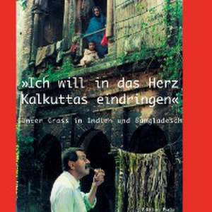 "Ich will in das Herz Kalkuttas eindringen" de Martin Kämpchen