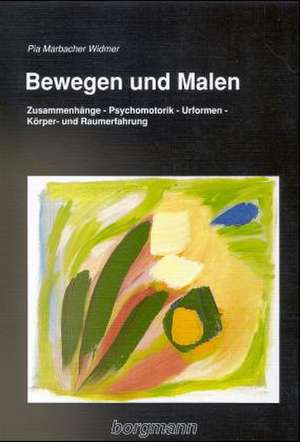 Bewegen und Malen de Pia Marbacher Widmer