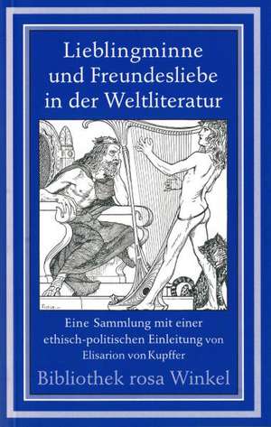 Lieblingminne und Freundesliebe in der Weltliteratur de Elisarion von Kupffer