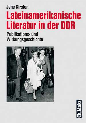 Lateinamerikanische Literatur in der DDR de Jens Kirsten