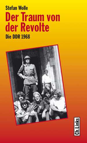 Der Traum von der Revolte de Stefan Wolle