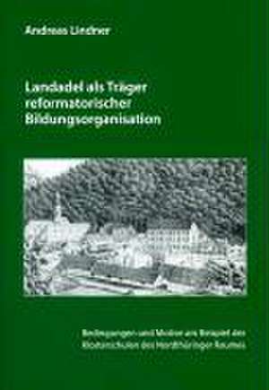 Landadel als Träger reformatorischer Bildungsorganisation de Andreas Lindner