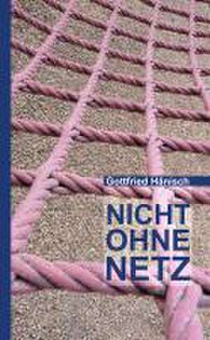 Nicht ohne Netz de Gottfried Hänisch