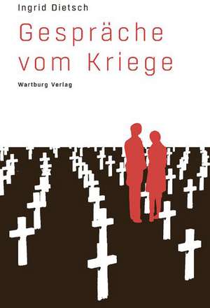 Gespräche vom Kriege de Ingrid Dietsch